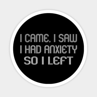 I Came I Saw I Had Anxiety So I Left Magnet